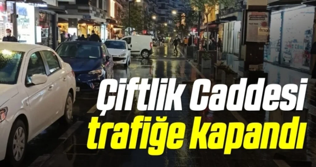 Çiftlik Caddesi Trafiğe Kapandı