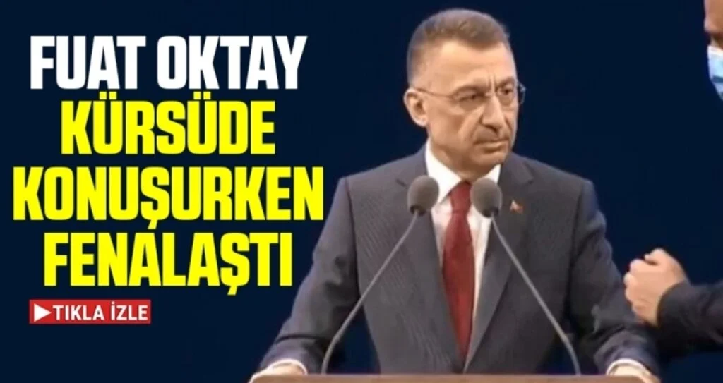 Cumhurbaşkanı Yardımcısı Fuat Oktay kürsüde konuşurken fenalaştı