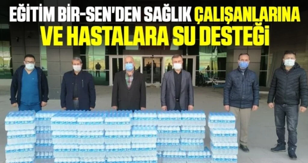 Eğitim Bir-Sen'den sağlık çalışanlarına ve hastalara su desteği