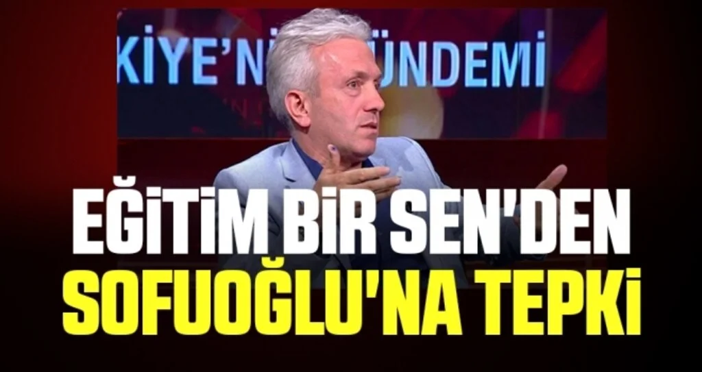 Eğitim Bir Sen'den Sofuoğlu'na tepki 
