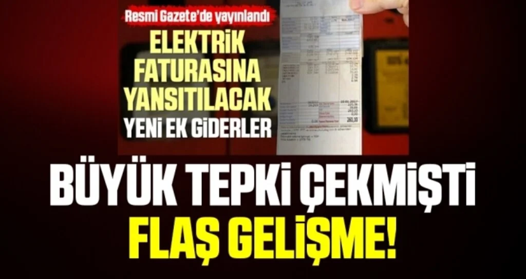 Elektrik faturasına yansıtılacak yeni ek giderlerle İlgili Flaş Gelişme!