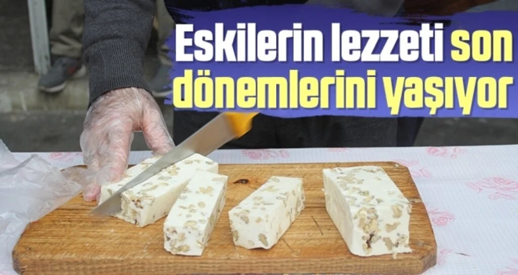 Eskilerin lezzeti 'cevizli helva' son dönemlerini yaşıyor