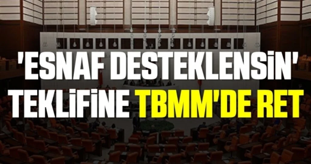 'Esnaf desteklensin' teklifine TBMM'de ret 