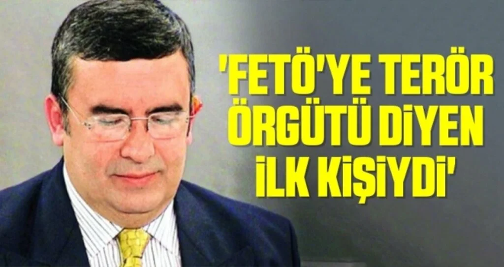 'FETÖ'ye terör örgütü diyen ilk kişiydi'