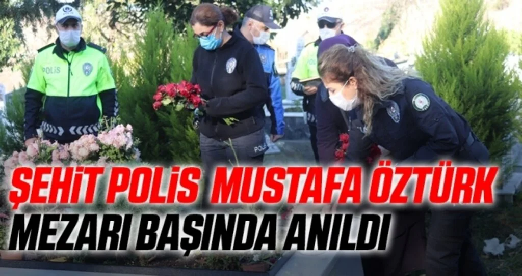 İstanbul'daki terör saldırısında şehit olan polis memuru Mustafa Öztürk mezarı başında anıldı