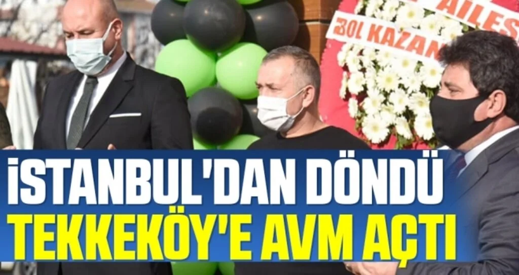İstanbul'dan döndü Tekkeköy'e AVM açtı