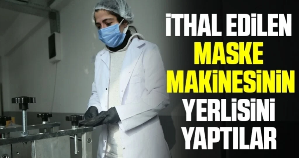 İthal edilen maske makinesinin yerlisini çok daha ucuza yaptılar