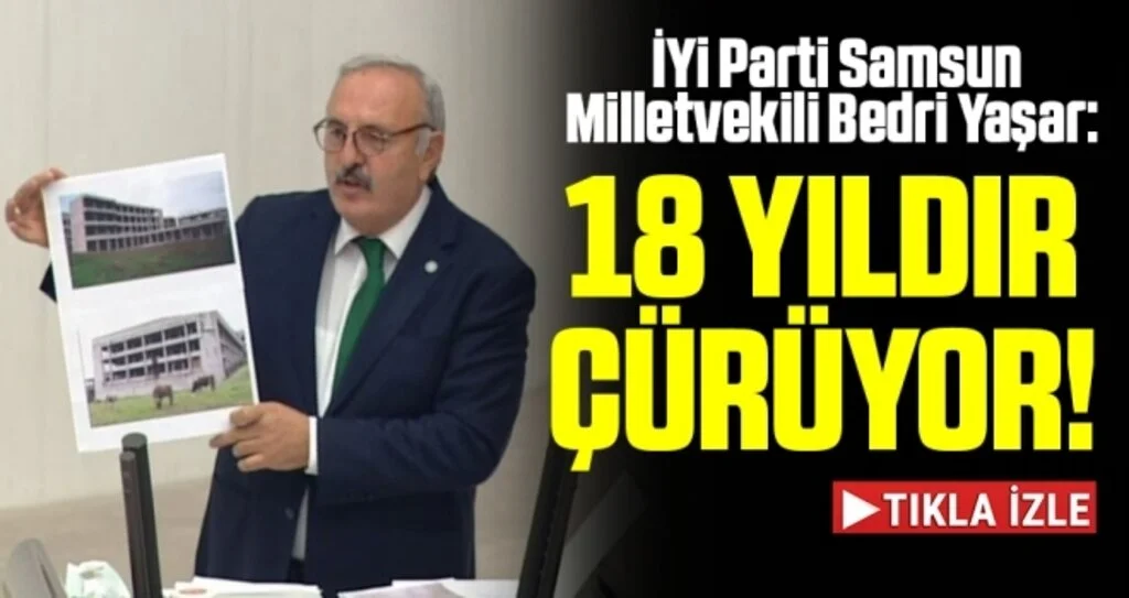 İYi Parti Samsun Milletvekili Bedri Yaşar: Bafra Devlet Hastanesi 18 Yıldır Çürüyor!