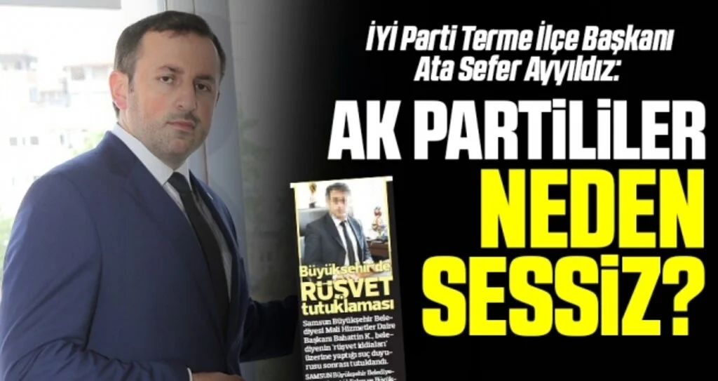 İYİ Parti Terme İlçe Başkanı Ata Sefer Ayyıldız: AK Partililer Neden Sessiz?