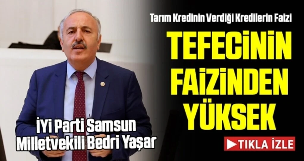 İYİ Partili Bedri Yaşar: Tarım Kredinin Verdiği Kredilerin Faizi Tefecinin Faizinden Yüksek