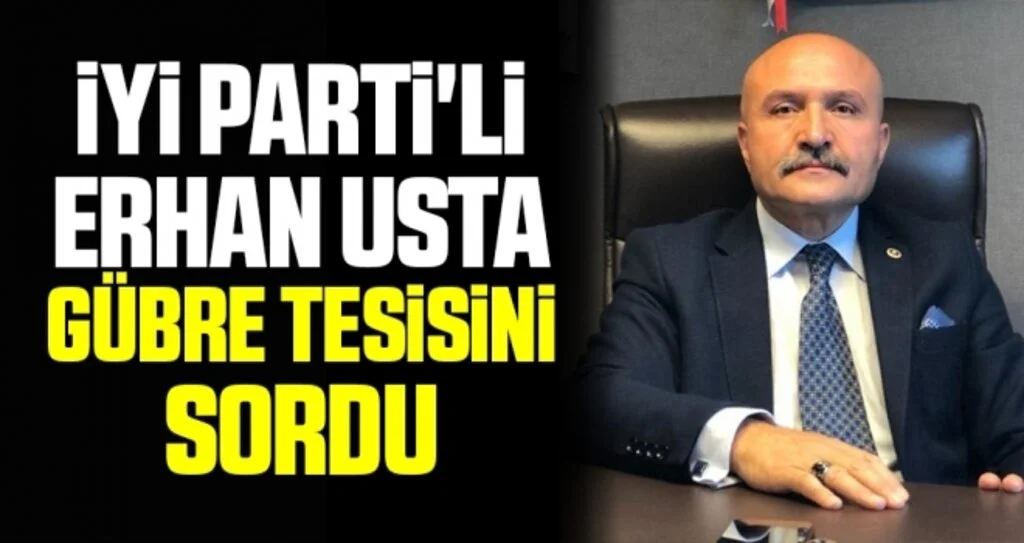 İYİ Parti'li Erhan Usta gübre tesisini sordu 