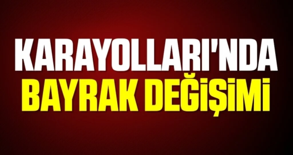Karayolları'nda bayrak değişimi 