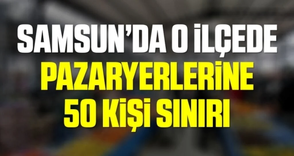 Kavak'ta pazaryerlerine 50 kişi sınırı geldi