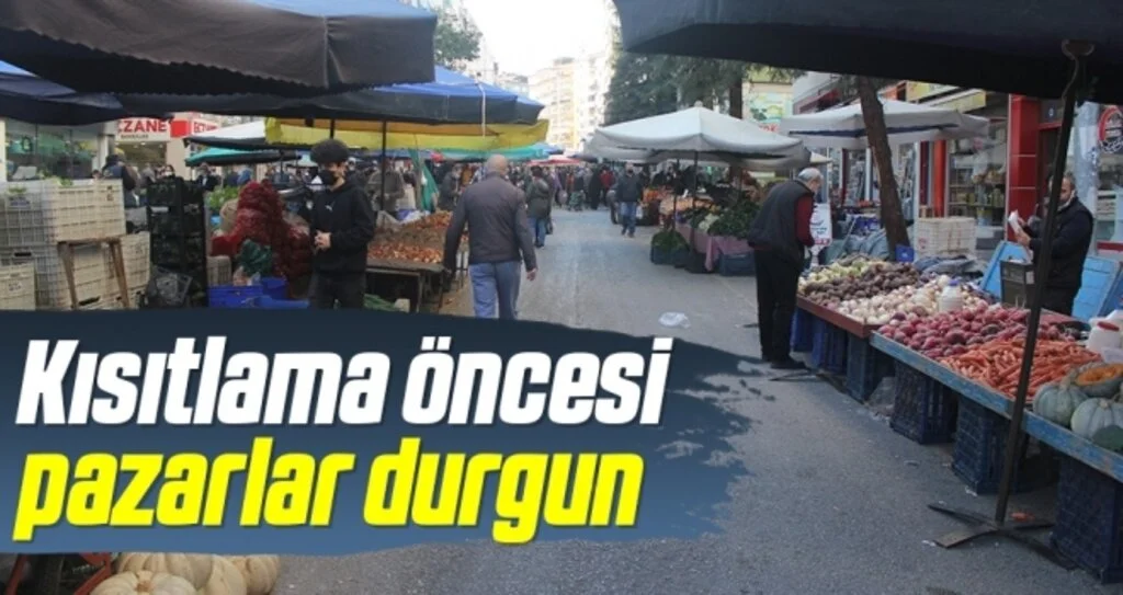 Kısıtlama öncesi pazarlar durgun