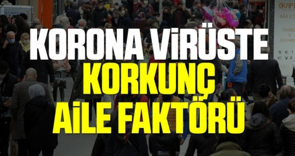 Korona virüste korkunç aile faktörü: 1 korona hastası diğer aile bireylerini ölüme götürüyor