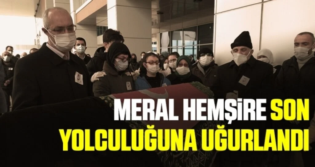 Koronadan ölen Meral hemşire son yolculuğuna uğurlandı