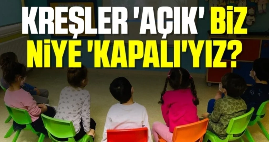 Kreşler 'Açık' Biz Niye 'Kapalı'yız?
