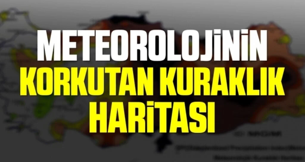 Meteorolojinin korkutan kuraklık haritası: Orta Karadeniz olağanüstü ve çok şiddetli kuraklık riskinde