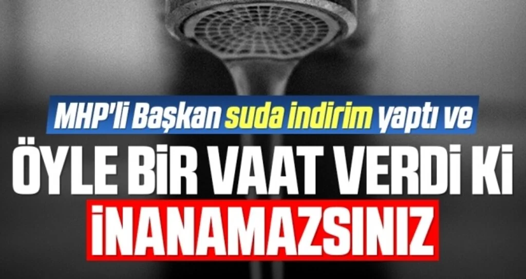 MHP'li Başkan Suda İndirim Yaptı ve Öyle Bir Vaat Verdi Ki İnanamazsınız