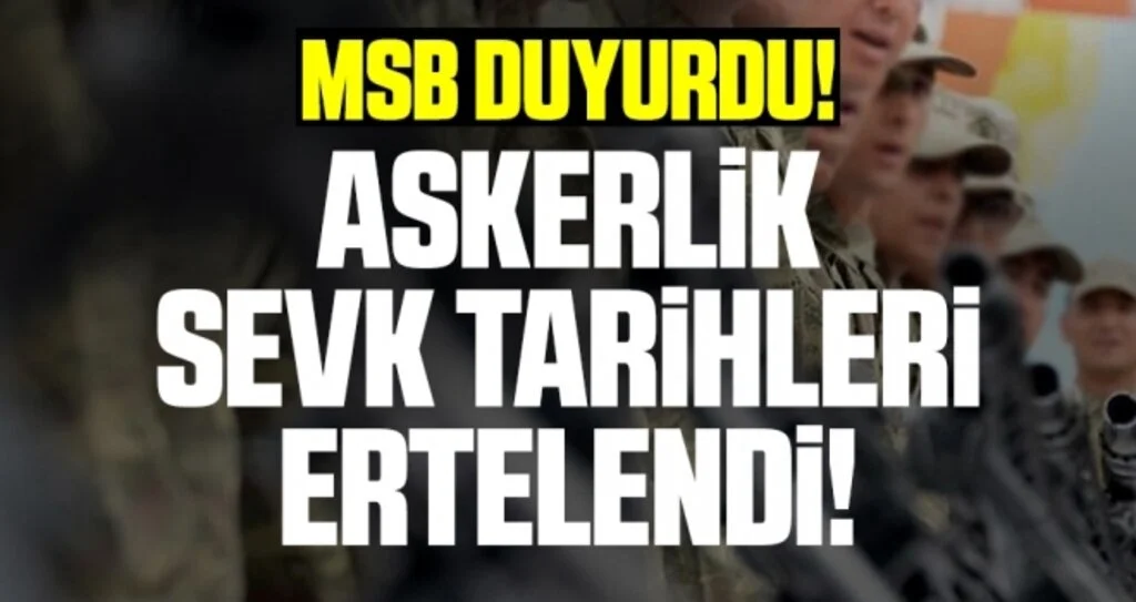 Milli Savunma Bakanlığı açıkladı! Askerlik sevk tarihleri ertelendi