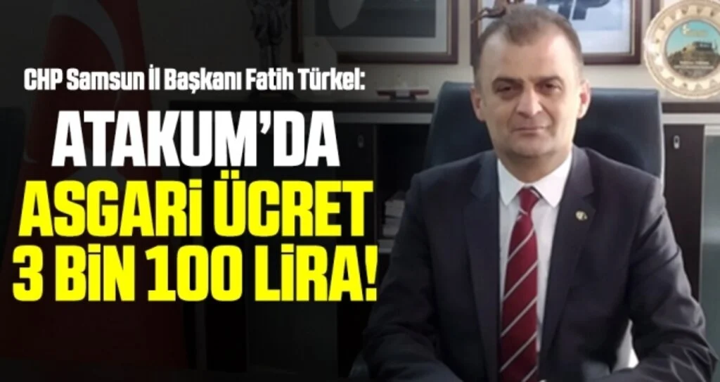 Müjdeyi CHP İl Başkanı Fatih Türkel Verdi: Atakum'da asgari ücret 3100 lira!
