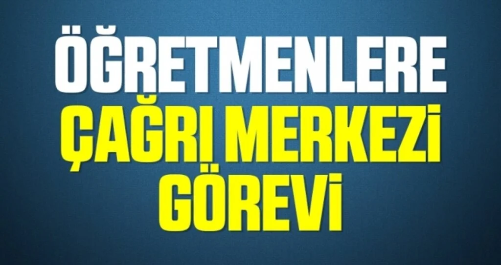 Öğretmenlere çağrı merkezi görevi