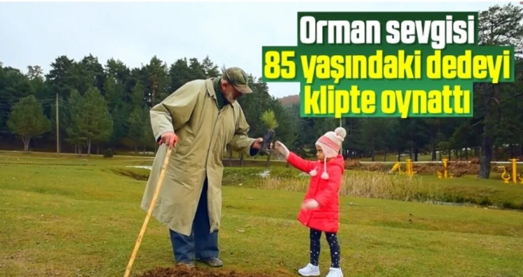Orman sevgisi 85 yaşındaki dedeyi klipte oynattı