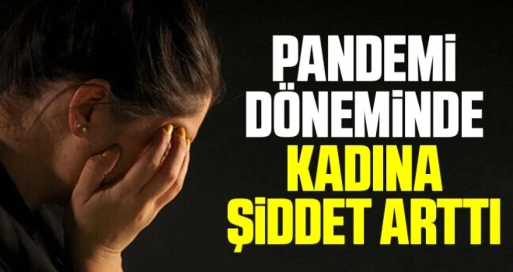 Pandemi döneminde kadına şiddet arttı