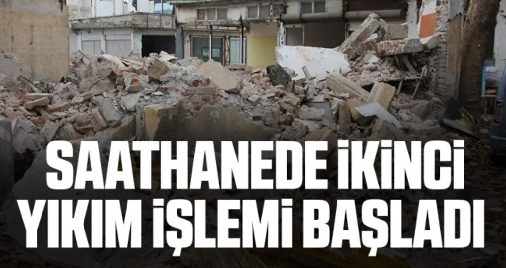 Saathanede ikinci yıkım işlemi başladı 