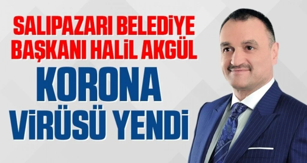 Salıpazarı Belediye Başkanı Halil Akgül Korona Virüsü Yendi