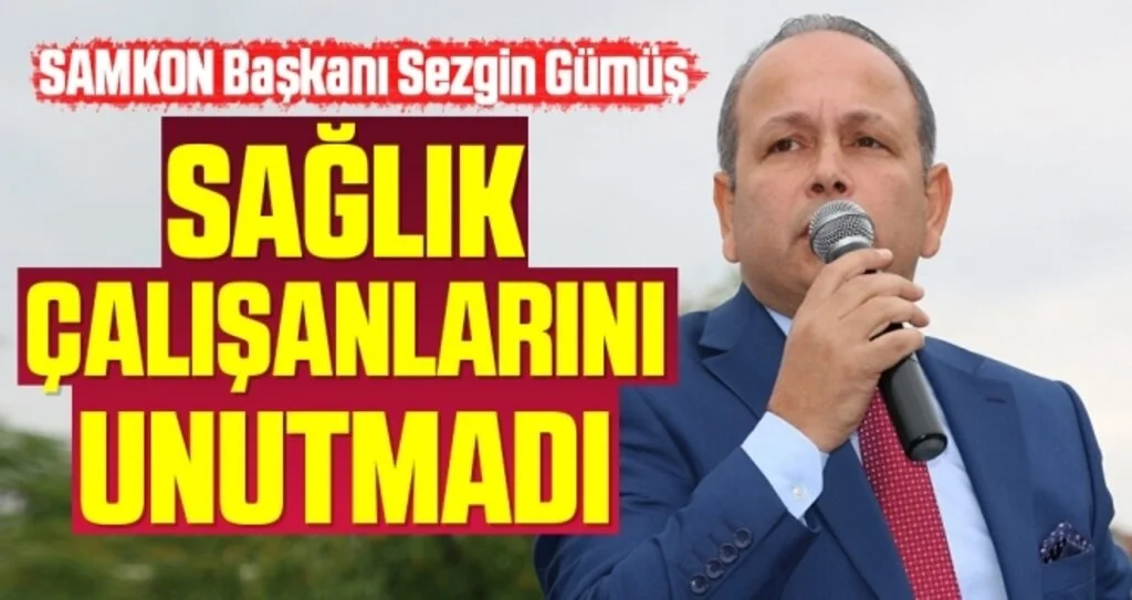 SAMKON Başkanı Sezgin Gümüş Sağlık Çalışanlarını Unutmadı