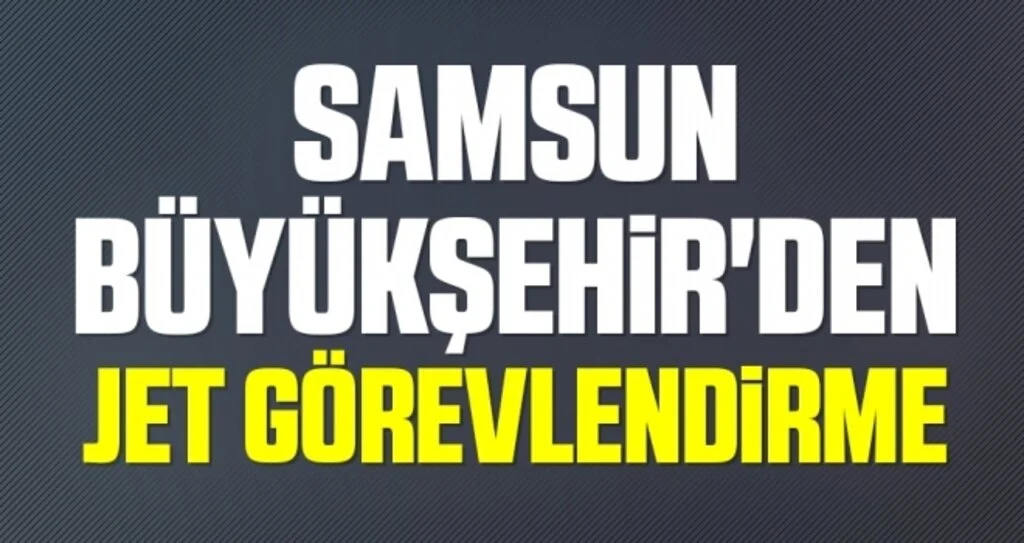 Samsun Büyükşehir'den jet görevlendirme 