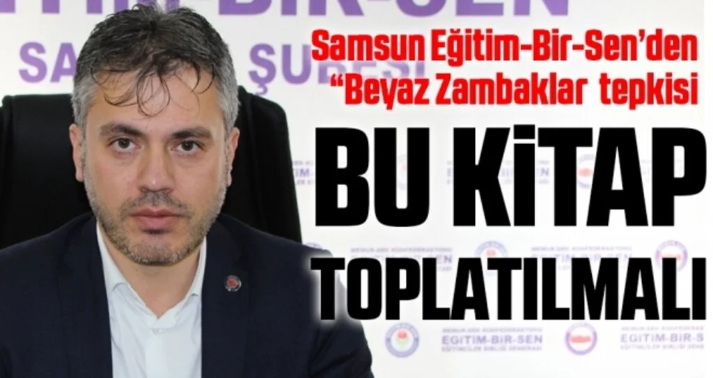 Samsun Eğitim-Bir-Sen’den “Beyaz Zambaklar” tepkisi