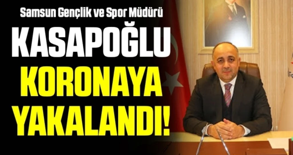 Samsun Gençlik ve Spor Müdürü İsmail Hakkı Kasapoğlu'nun Kovid-19 testi pozitif çıktı