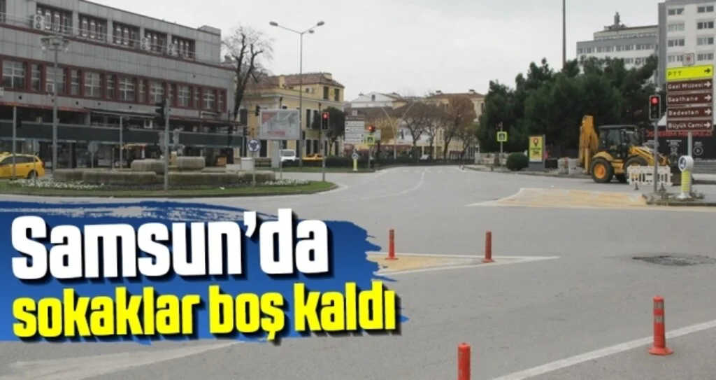 Samsun kısıtlamaya uydu, sokaklar boş kaldı