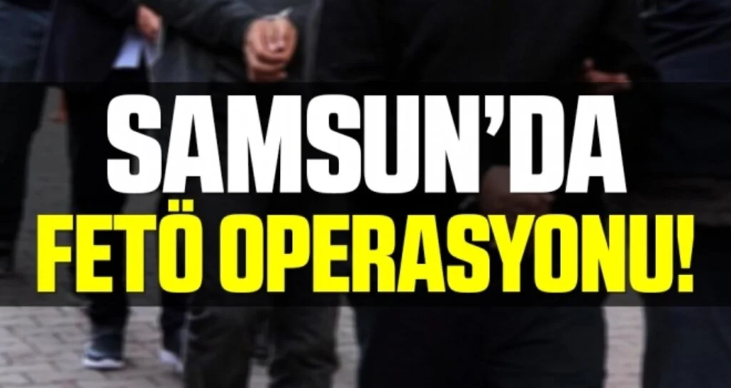 Samsun merkezli FETÖ'nün askeri mahrem yapılanmasına operasyon: 4 gözaltı