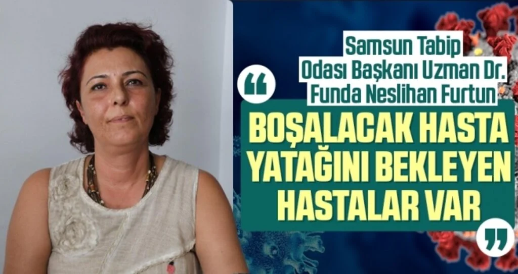 Samsun Tabip Odası Başkanı Funda Furtun: Boşalacak Hasta Yatağını Bekleyen Hastalar Var