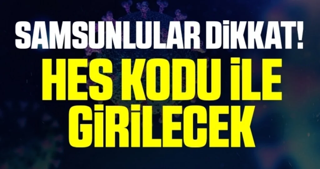 Samsun'a HES kodu ile girilebilecek