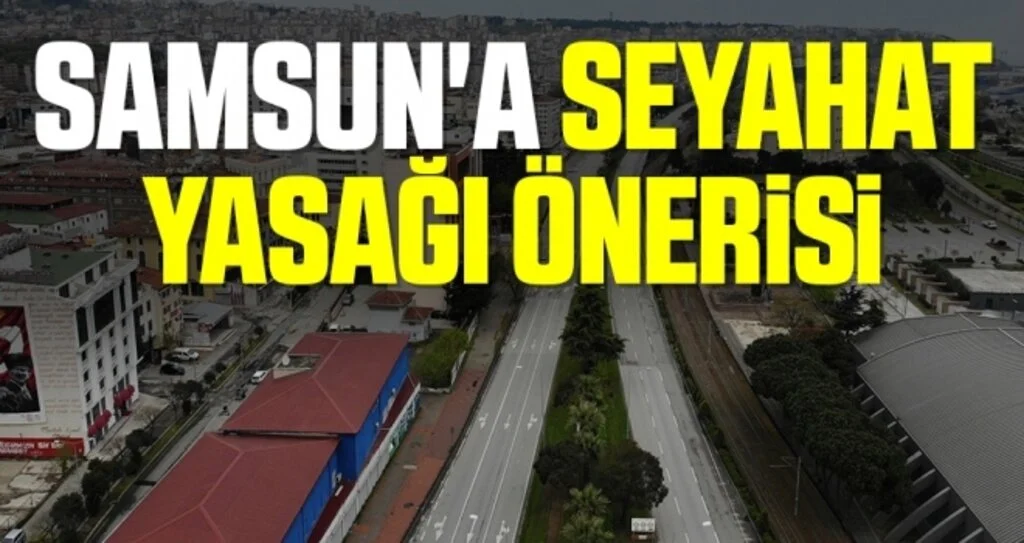 Samsun'a seyahat yasağı önerisi 