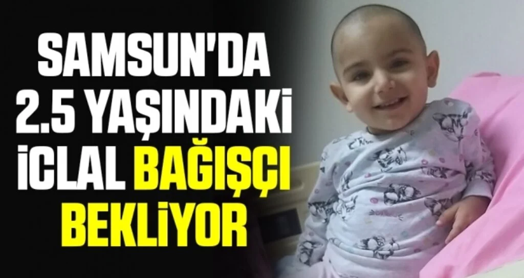 Samsun'da 2.5 yaşındaki İclal acil trombosit bağışı bekliyor