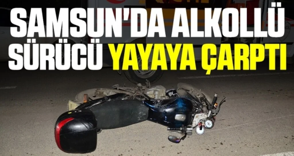 Samsun'da Alkollü sürücü yayaya çarptı: 2 yaralı