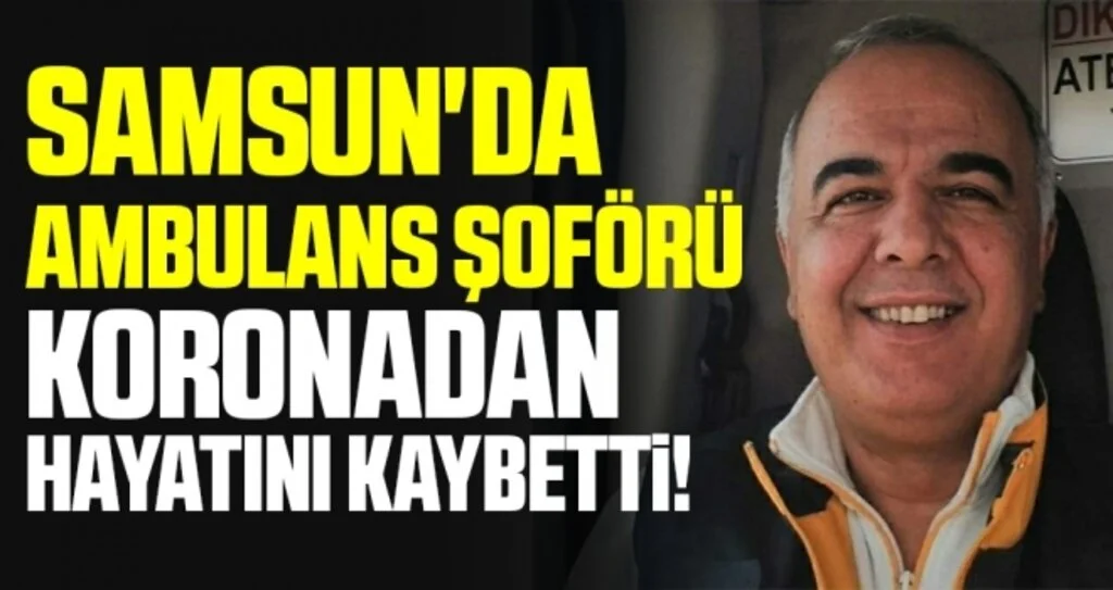 Samsun'da ambulans şoförü korona virüsten hayatını kaybetti