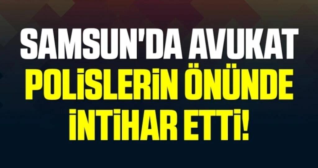 Samsun'da Avukat Polislerin Önünde İntihar Etti!