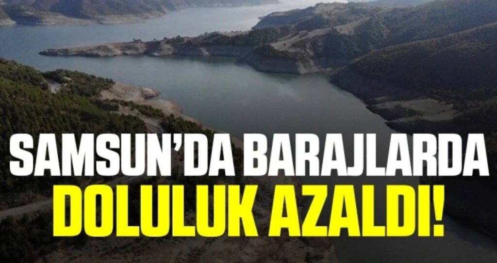 Samsun’da baraj ve göllerde doluluk yüzde 12,1 azaldı