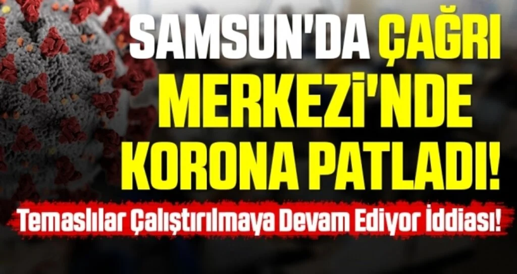 Samsun'da Çağrı Merkezi'nde Korona Patladı! Temaslılar Çalıştırılmaya Devam Ediyor İddiası!