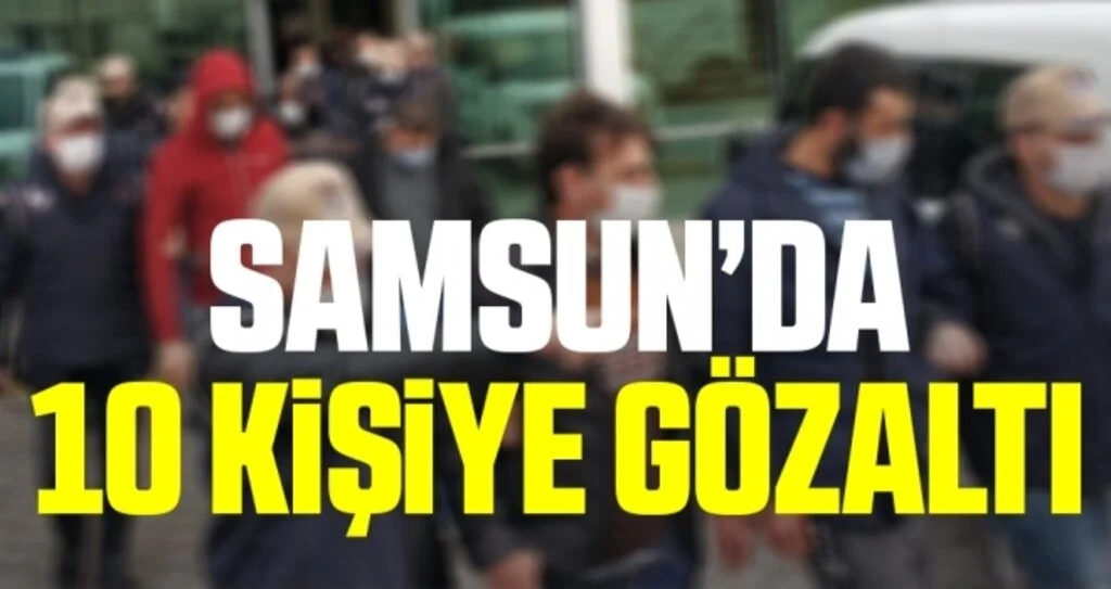 Samsun'da DEAŞ'tan gözaltına alınan yabancı uyruklu 10 kişi adliyede