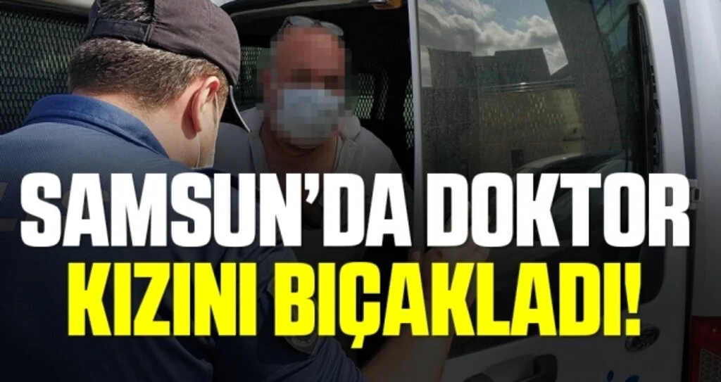 Samsun'da Doktor Kızını Bıçakladı!