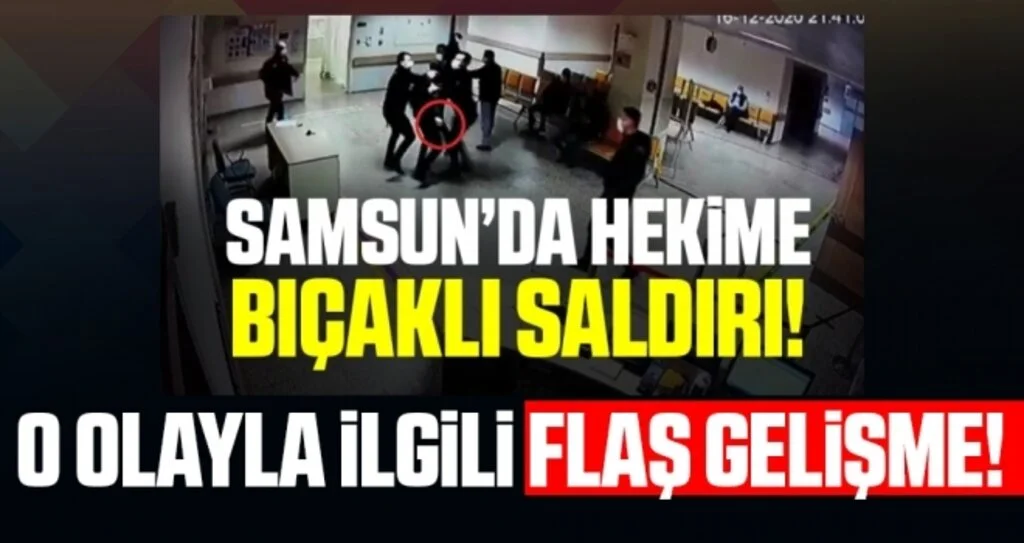 Samsun'da Doktora Bıçaklı Saldırı Olayıyla İlgili Flaş Gelişme!