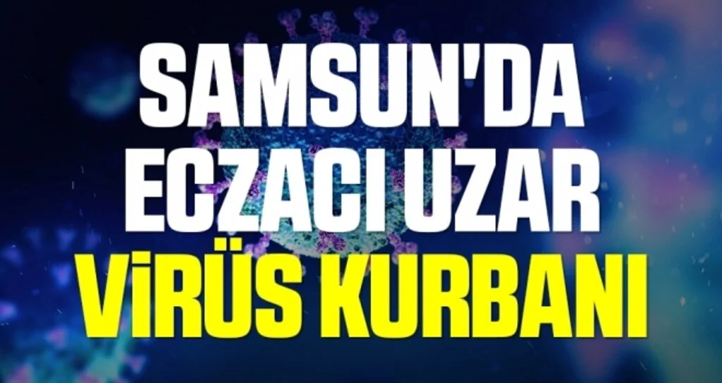 Samsun'da Eczacı Mehmet Raşit Uzar virüs kurbanı