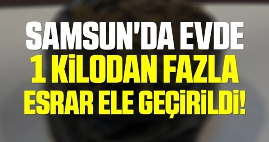 Samsun'da Evde 1 Kilodan Fazla Esrar Ele Geçirildi!